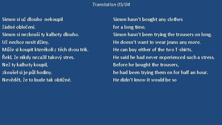 Translation 05/04 Simon si už dlouho nekoupil žádné oblečení. Simon si nezkouší ty kalhoty