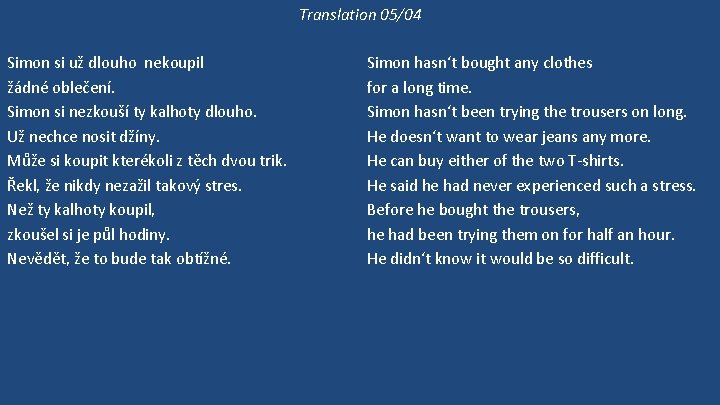 Translation 05/04 Simon si už dlouho nekoupil žádné oblečení. Simon si nezkouší ty kalhoty