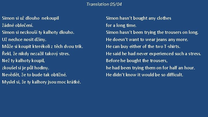 Translation 05/04 Simon si už dlouho nekoupil žádné oblečení. Simon si nezkouší ty kalhoty