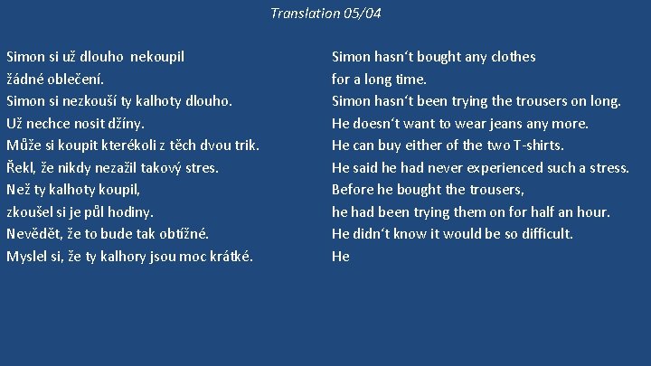 Translation 05/04 Simon si už dlouho nekoupil žádné oblečení. Simon si nezkouší ty kalhoty