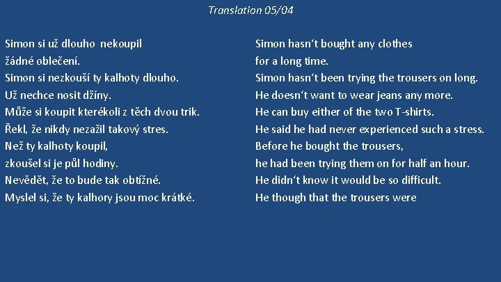 Translation 05/04 Simon si už dlouho nekoupil žádné oblečení. Simon si nezkouší ty kalhoty