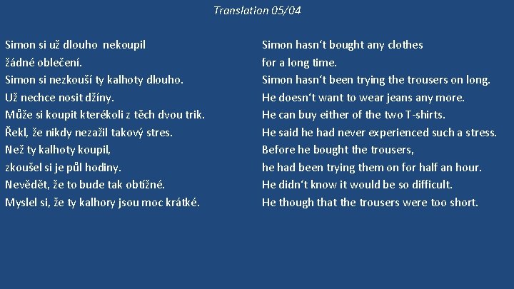 Translation 05/04 Simon si už dlouho nekoupil žádné oblečení. Simon si nezkouší ty kalhoty