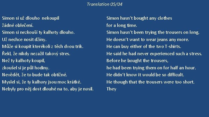 Translation 05/04 Simon si už dlouho nekoupil žádné oblečení. Simon si nezkouší ty kalhoty