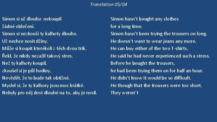 Translation 05/04 Simon si už dlouho nekoupil žádné oblečení. Simon si nezkouší ty kalhoty