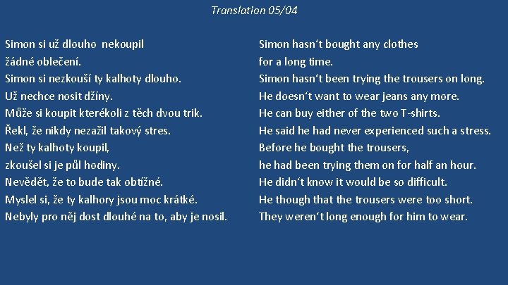 Translation 05/04 Simon si už dlouho nekoupil žádné oblečení. Simon si nezkouší ty kalhoty