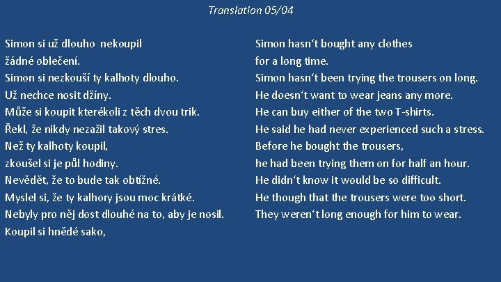 Translation 05/04 Simon si už dlouho nekoupil žádné oblečení. Simon si nezkouší ty kalhoty