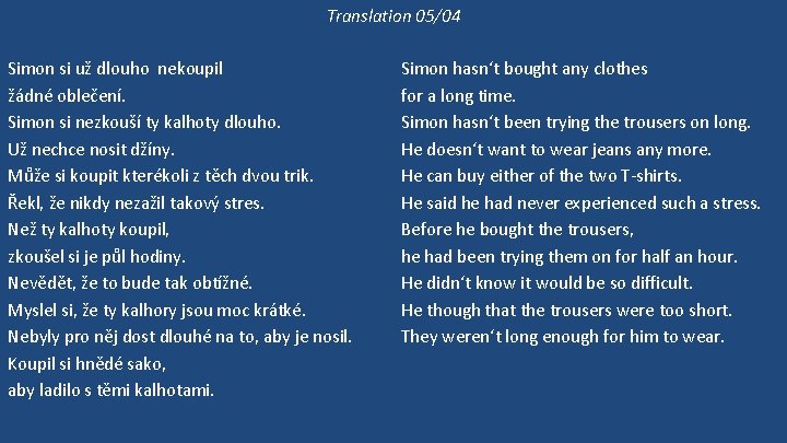 Translation 05/04 Simon si už dlouho nekoupil žádné oblečení. Simon si nezkouší ty kalhoty