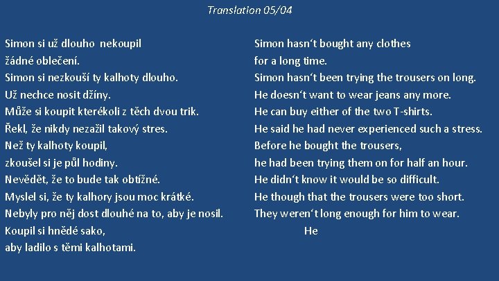 Translation 05/04 Simon si už dlouho nekoupil žádné oblečení. Simon si nezkouší ty kalhoty