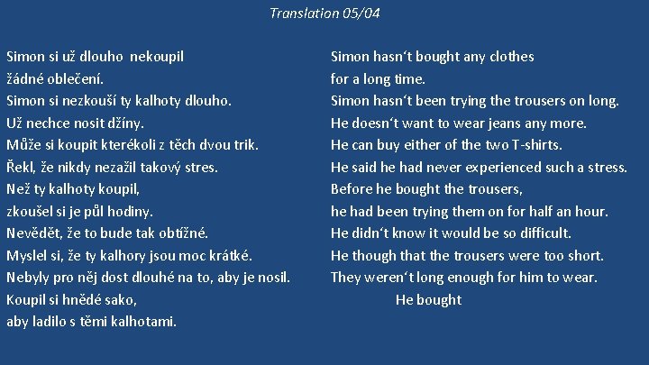 Translation 05/04 Simon si už dlouho nekoupil žádné oblečení. Simon si nezkouší ty kalhoty