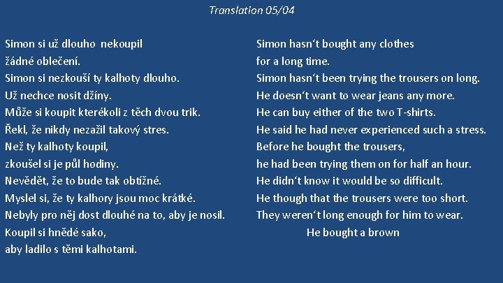 Translation 05/04 Simon si už dlouho nekoupil žádné oblečení. Simon si nezkouší ty kalhoty