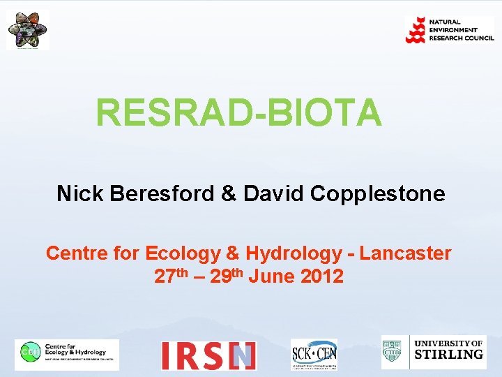 RESRAD-BIOTA Nick Beresford & David Copplestone Centre for Ecology & Hydrology - Lancaster 27