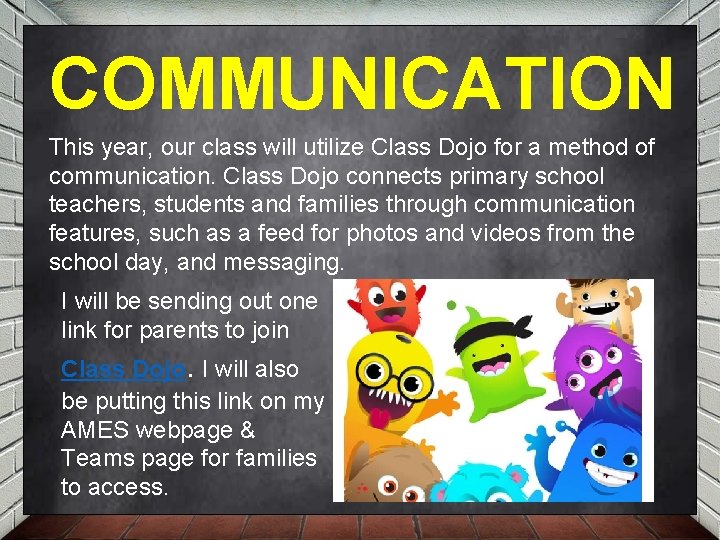 COMMUNICATION This year, our class will utilize Class Dojo for a method of communication.