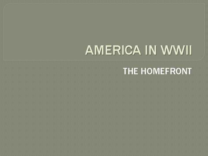 AMERICA IN WWII THE HOMEFRONT 