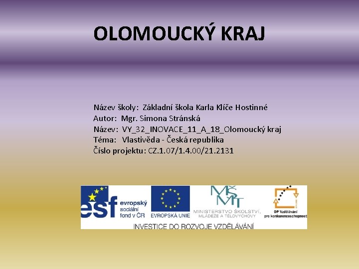 OLOMOUCKÝ KRAJ Název školy: Základní škola Karla Klíče Hostinné Autor: Mgr. Simona Stránská Název: