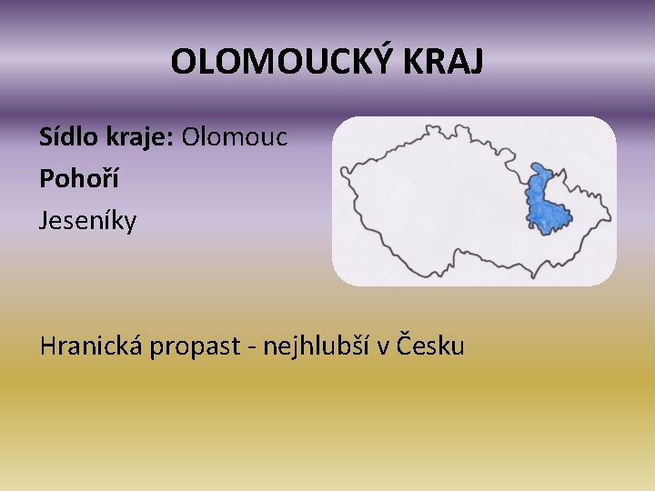 OLOMOUCKÝ KRAJ Sídlo kraje: Olomouc Pohoří Jeseníky Hranická propast - nejhlubší v Česku 