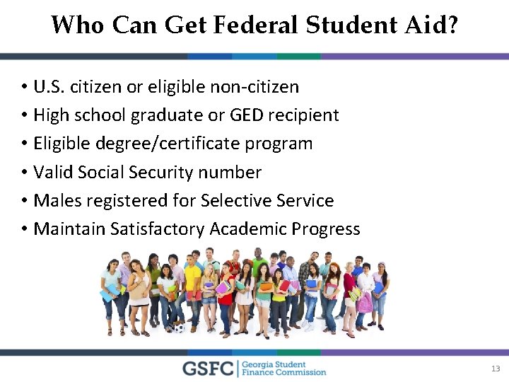 Who Can Get Federal Student Aid? • U. S. citizen or eligible non-citizen •