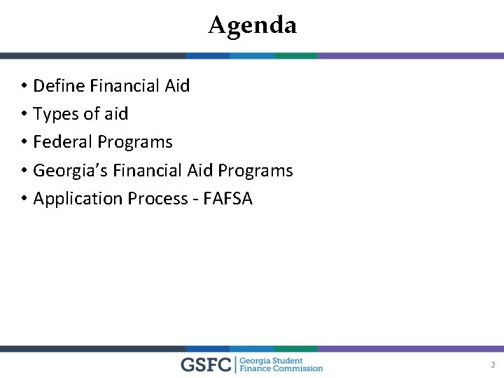 Agenda • Define Financial Aid • Types of aid • Federal Programs • Georgia’s