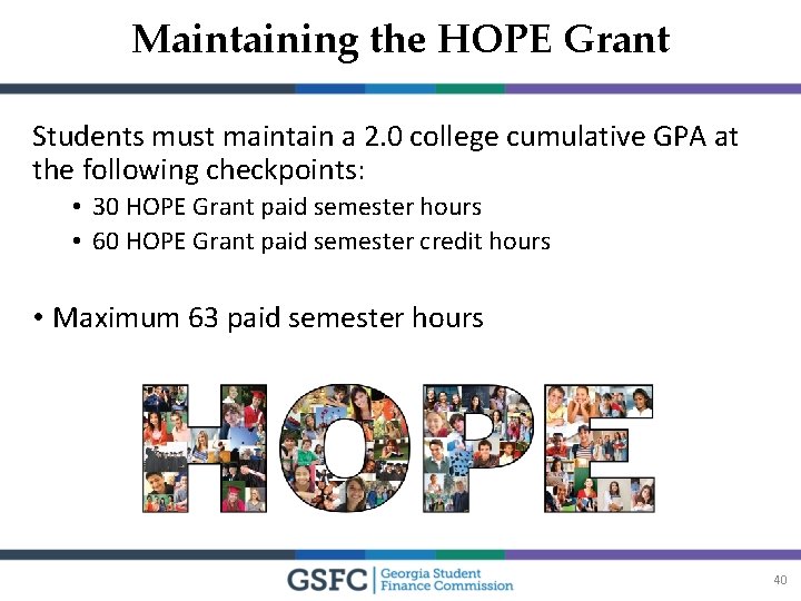 Maintaining the HOPE Grant Students must maintain a 2. 0 college cumulative GPA at