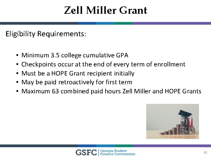 Zell Miller Grant Eligibility Requirements: • • • Minimum 3. 5 college cumulative GPA