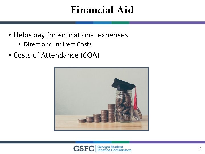 Financial Aid • Helps pay for educational expenses • Direct and Indirect Costs •