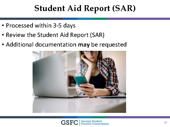 Student Aid Report (SAR) • Processed within 3 -5 days • Review the Student