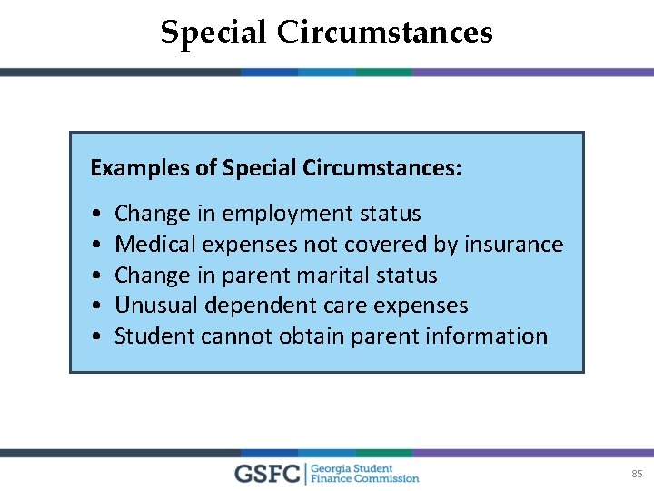 Special Circumstances Examples of Special Circumstances: • • • Change in employment status Medical