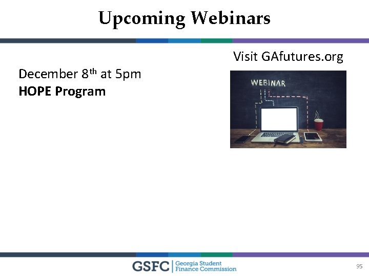 Upcoming Webinars December 8 th at 5 pm HOPE Program Visit GAfutures. org 95