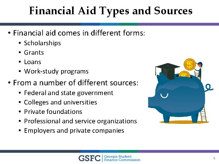 Financial Aid Types and Sources • Financial aid comes in different forms: • •
