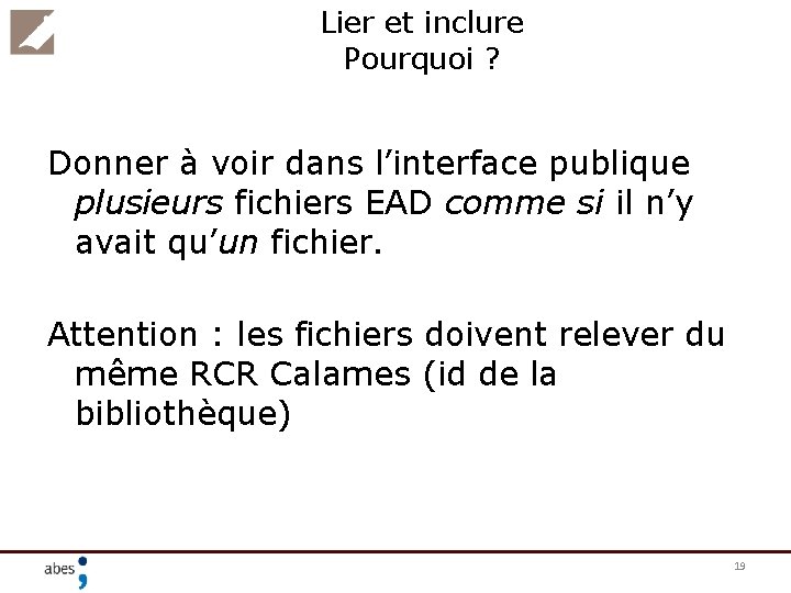 Lier et inclure Pourquoi ? Donner à voir dans l’interface publique plusieurs fichiers EAD