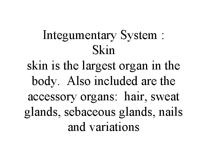 Integumentary System : Skin skin is the largest organ in the body. Also included