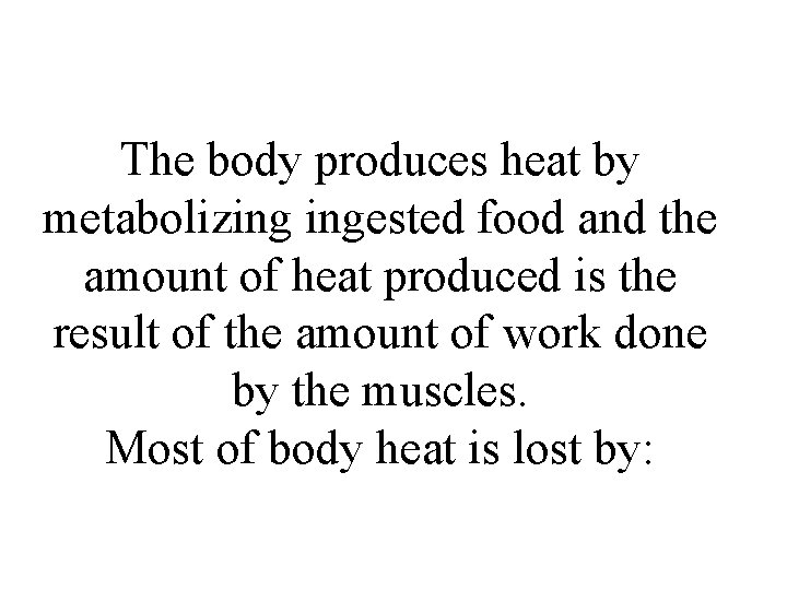 The body produces heat by metabolizing ingested food and the amount of heat produced