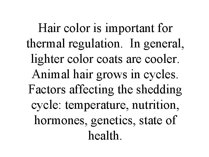 Hair color is important for thermal regulation. In general, lighter color coats are cooler.