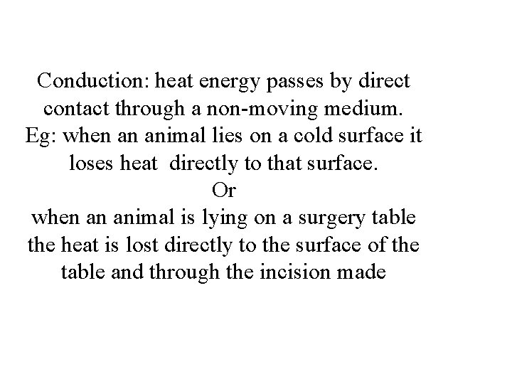 Conduction: heat energy passes by direct contact through a non-moving medium. Eg: when an