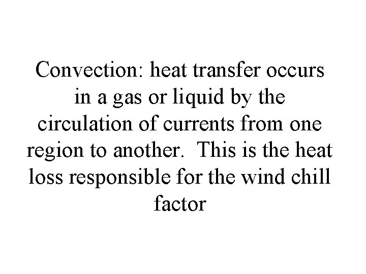 Convection: heat transfer occurs in a gas or liquid by the circulation of currents
