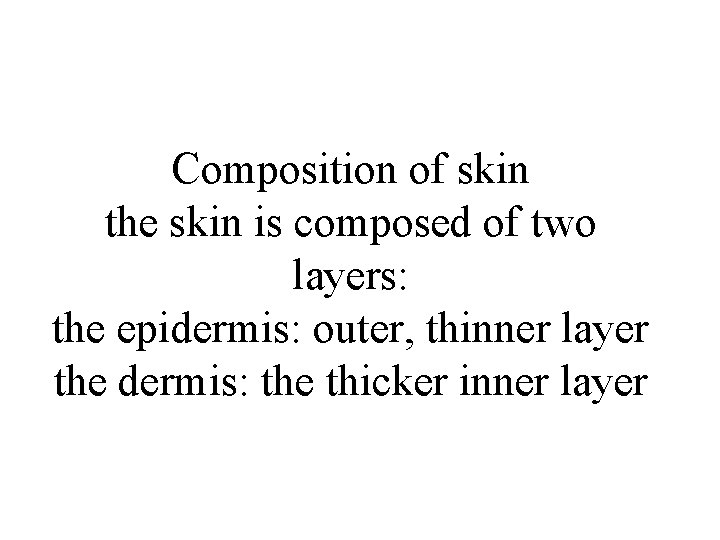Composition of skin the skin is composed of two layers: the epidermis: outer, thinner