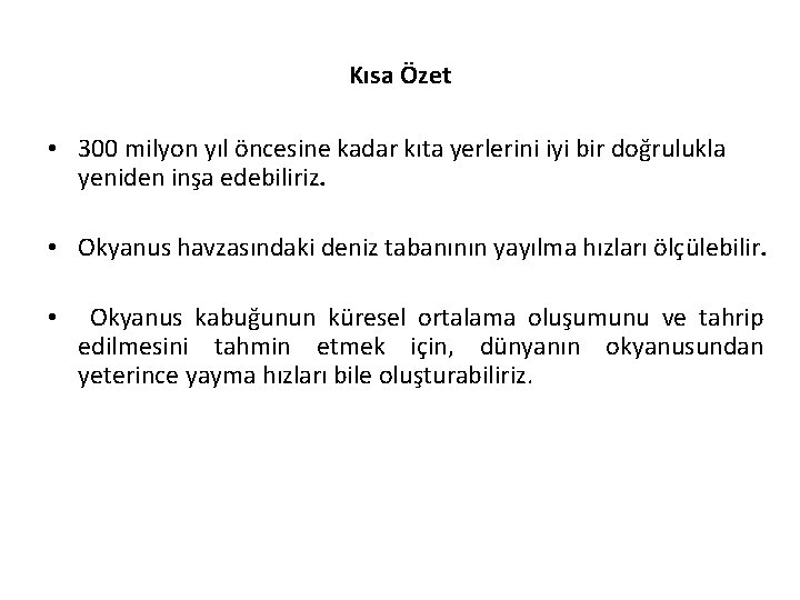 Kısa Özet • 300 milyon yıl öncesine kadar kıta yerlerini iyi bir doğrulukla yeniden