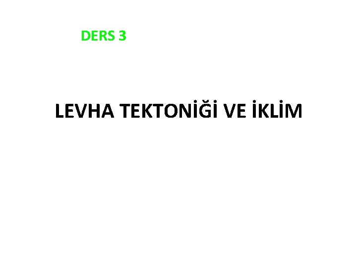 DERS 3 LEVHA TEKTONİĞİ VE İKLİM 