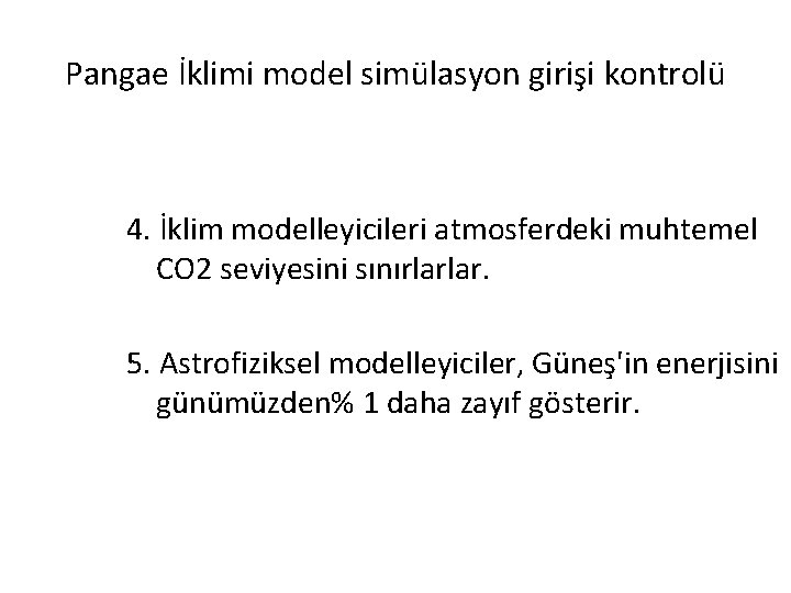 Pangae İklimi model simülasyon girişi kontrolü 4. İklim modelleyicileri atmosferdeki muhtemel CO 2 seviyesini