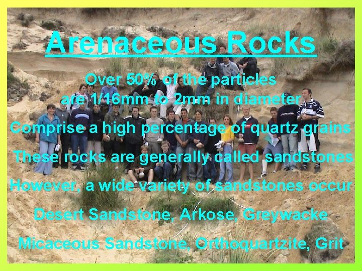 Arenaceous Rocks Over 50% of the particles are 1/16 mm to 2 mm in