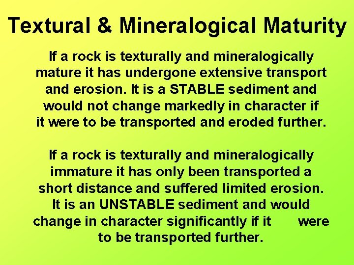 Textural & Mineralogical Maturity If a rock is texturally and mineralogically mature it has