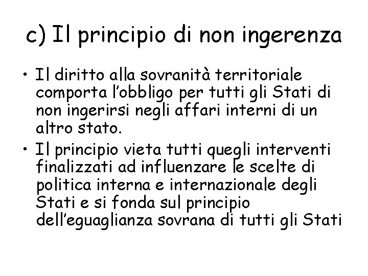 c) Il principio di non ingerenza • Il diritto alla sovranità territoriale comporta l’obbligo