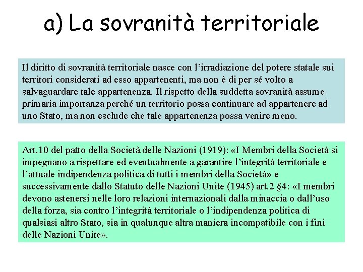a) La sovranità territoriale Il diritto di sovranità territoriale nasce con l’irradiazione del potere