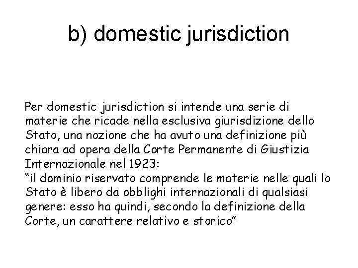 b) domestic jurisdiction Per domestic jurisdiction si intende una serie di materie che ricade
