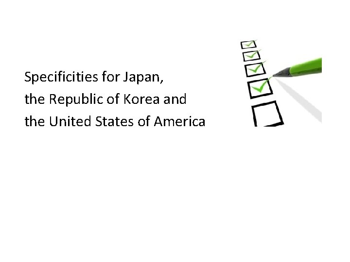 Specificities for Japan, the Republic of Korea and the United States of America 