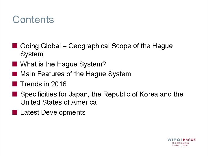 Contents Going Global – Geographical Scope of the Hague System What is the Hague