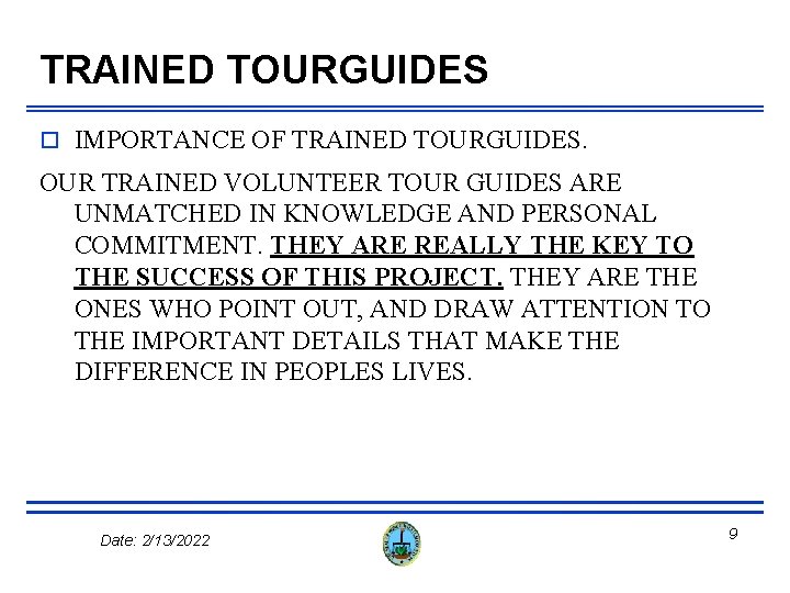 TRAINED TOURGUIDES o IMPORTANCE OF TRAINED TOURGUIDES. OUR TRAINED VOLUNTEER TOUR GUIDES ARE UNMATCHED