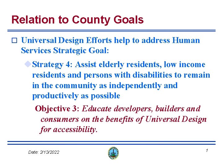 Relation to County Goals o Universal Design Efforts help to address Human Services Strategic