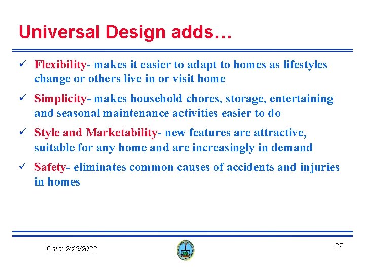 Universal Design adds… ü Flexibility- makes it easier to adapt to homes as lifestyles