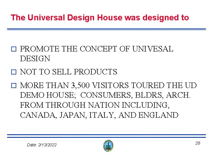 The Universal Design House was designed to o PROMOTE THE CONCEPT OF UNIVESAL DESIGN