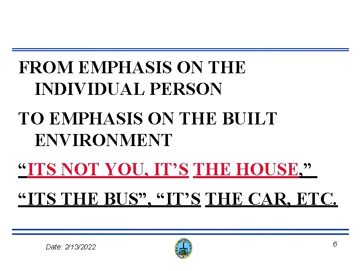 FROM EMPHASIS ON THE INDIVIDUAL PERSON TO EMPHASIS ON THE BUILT ENVIRONMENT “ITS NOT